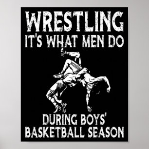Wrestling its what men do during boys basketball poster