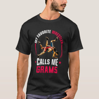 Wrestling Men Funny My Favorite Wrestler Calls Me  T-Shirt