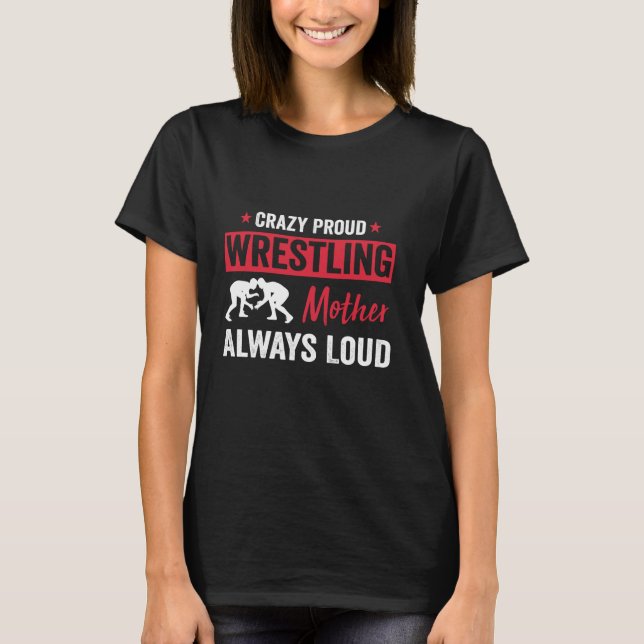 Wrestling Mother Wrestler Wrestle Proud Mother T-Shirt (Front)