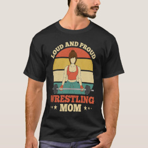 Wrestling Mothers Loud & Proud Wrestling Mom T-Shirt