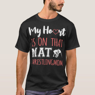 Wrestling Mum My Heart is on That Mat Design For M T-Shirt