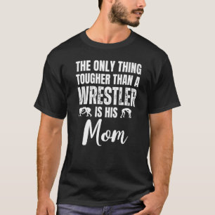 Wrestling Mum Tougher Than A Wrestler Is His Mum T-Shirt