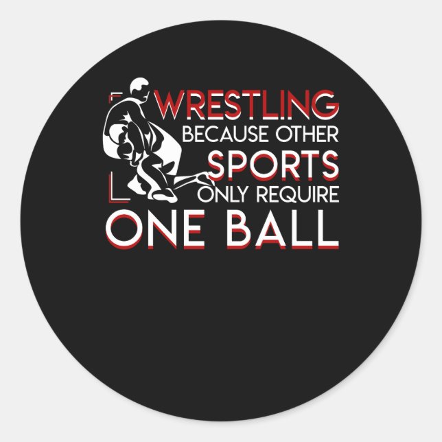 Wrestling Other Sports Only Require One Ball Classic Round Sticker (Front)