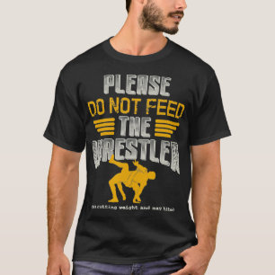 Wrestling   Please do not feed the Wrestler T-Shirt