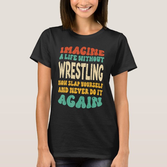 Wrestling Quote For Wrestling T-Shirt (Front)