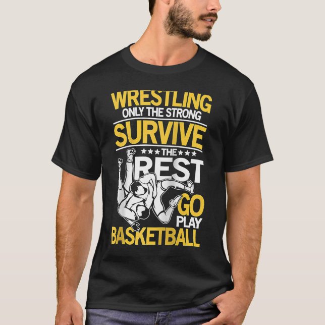 Wrestling The Rest Go Play Basketball for a Wrestl T-Shirt (Front)