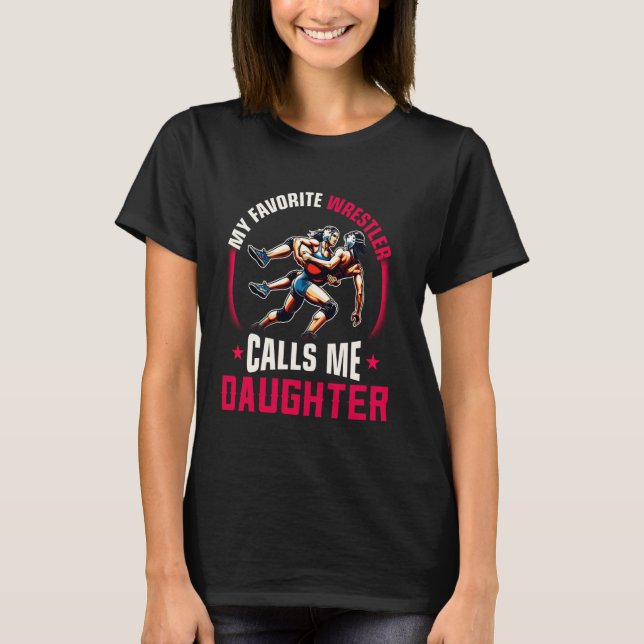 Wrestling Women Funny My Favorite Wrestler Calls M T-Shirt (Front)
