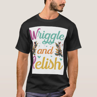 Wriggle and Relish T-Shirt