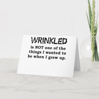 Wrinkled is not one of the things I wanted to be w Card