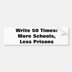 Write 50 times: More schools, less prisons bumper Bumper Sticker