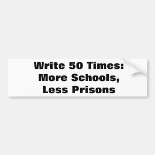 Write 50 times: More schools, less prisons bumper Sticker