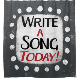 Write A Song Today Shower Curtain