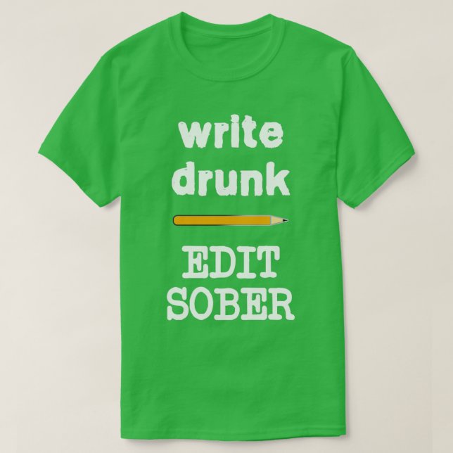 Write Drunk Edit Sober 3 T-Shirt (Design Front)