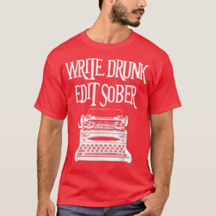 Write Drunk, Edit Sober Funny Writer's Gift Tee
