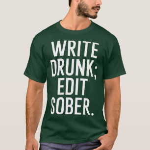 Write drunk edit sober T-Shirt
