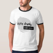 Write Drunk; Edit Sober.