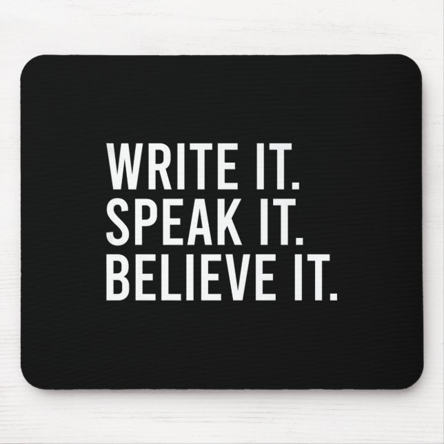 Write It Speak It Believe It Motivational Faith Ap Mouse Mat (Front)