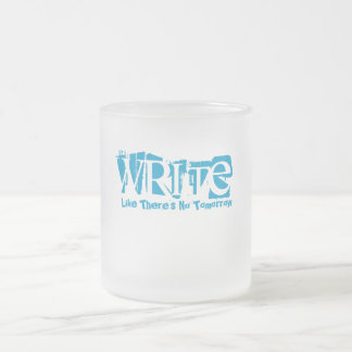 Write Like There's No Tomorrow Frosted Glass Coffee Mug
