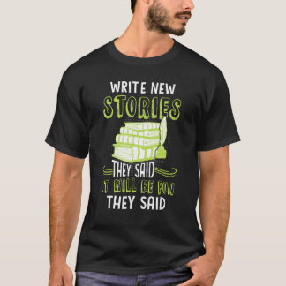 Write New Stories They Said It Will Be Fun Writers T-Shirt