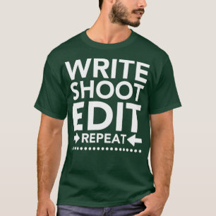 Write Shoot Edit Repeat Film Makers T-Shirt