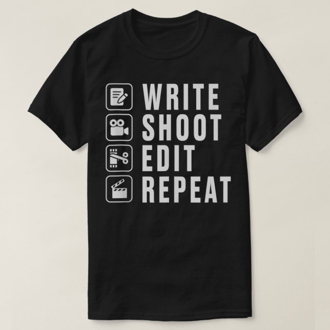 Write Shoot Edit Repeat Filmmaker Movie Director F T-Shirt (Design Front)