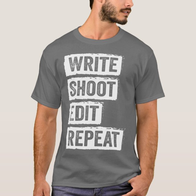 Write Shoot Edit Repeat for Filmmaker Cameraman T-Shirt (Front)