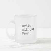 Write Without Fear Edit Without Mercy Writers