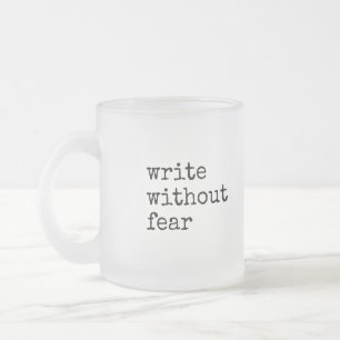 Write Without Fear Edit Without Mercy Writers Frosted Glass Coffee Mug