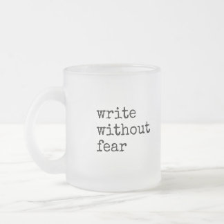 Write Without Fear Edit Without Mercy Writers Frosted Glass Coffee Mug