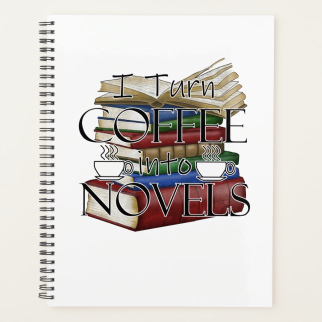 Writer Author I Turn Coffee Into Novels Writing Planner (Front)