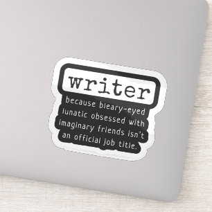 Writer Because Bleary-Eyed Lunatic ... Funny