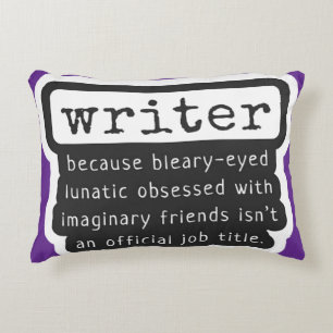 Writer Because Bleary-Eyed Lunatic ... Funny Decorative Cushion