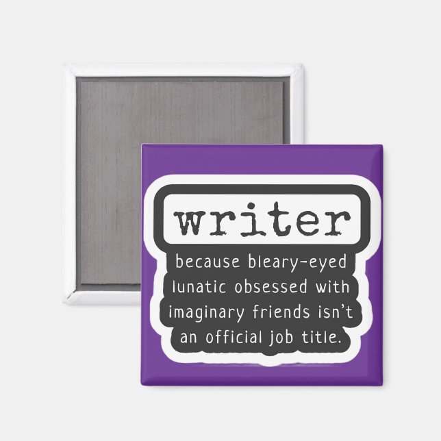 Writer Because Bleary-Eyed Lunatic ... Funny Magnet (Front/Back)