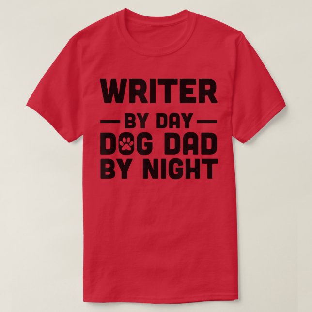 Writer By Day Dog Dad By Night  T-Shirt (Design Front)