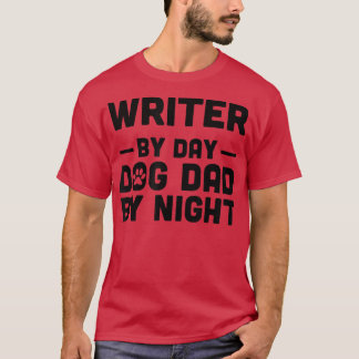 Writer By Day Dog Dad By Night  T-Shirt