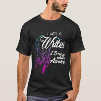 Writer I Dream While Awake Funny Author Gifts For  T-Shirt