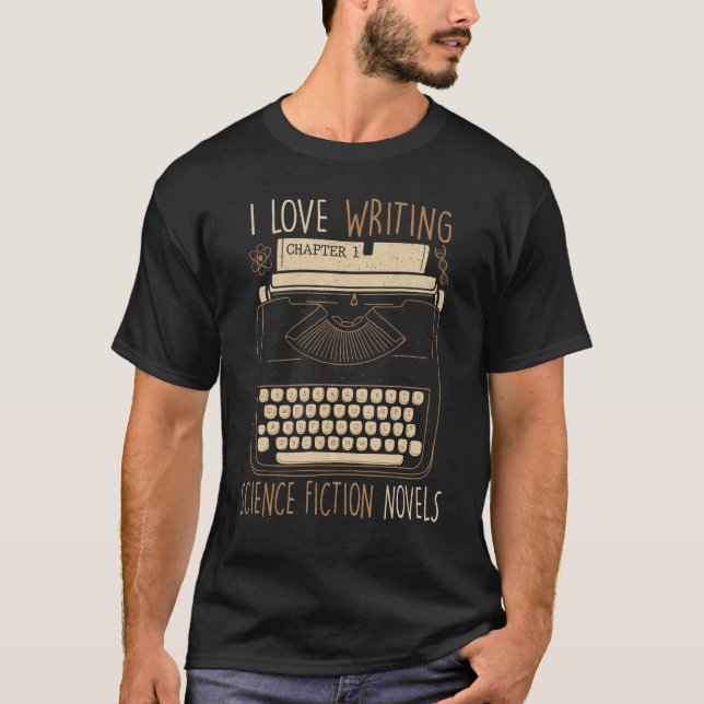 Writer  I Love Writing Science Fiction Novels  Typ T-Shirt (Front)