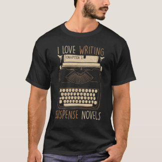 Writer  I Love Writing Suspense Novels  Typewriter T-Shirt