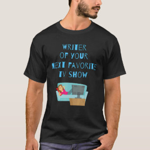 Writer Of Your Next Favourite Tv Show_1 T-Shirt