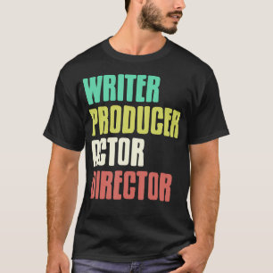 Writer Producer Actor Director Theater Film Creato T-Shirt