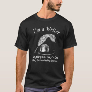 Writer Say Or Do Will Be Used In My Book Author Pu T-Shirt