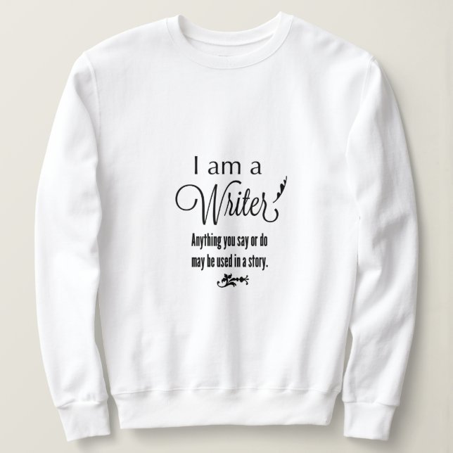 Writer sweatshirt funny writer apparel (Design Front)