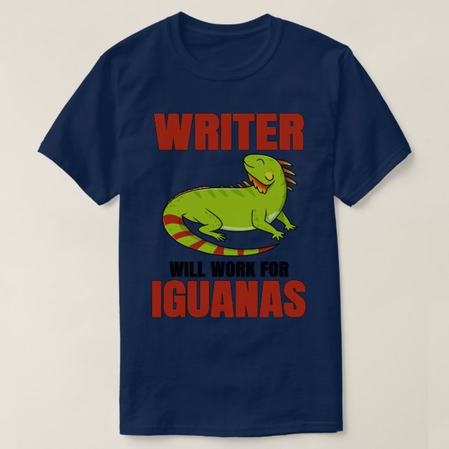 Writer Will Work For Iguanas T-Shirt (Design Front)