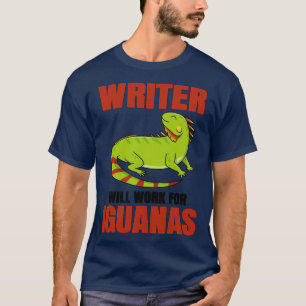 Writer Will Work For Iguanas T-Shirt