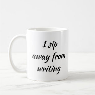Writer's Block 1 Sip Away From Writing Coffee Mug