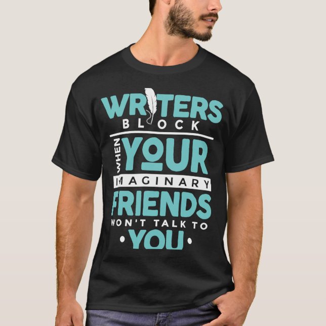Writers Block Imaginary Friend Writing Writer Auth T-Shirt (Front)