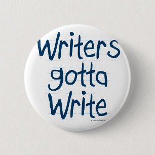 Writer's Gotta Write 6 Cm Round Badge
