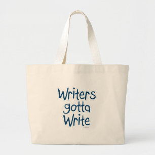 Writer's Gotta Write Large Tote Bag