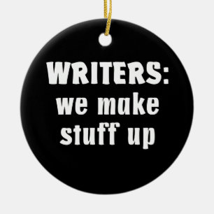 Writers Make Stuff Up Author Gifts (White Text) Ceramic Tree Decoration
