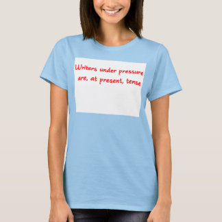 Writers Under Pressure T-Shirt